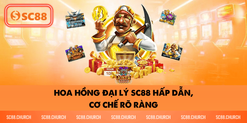 Hoa Hồng Đại Lý SC88 Hấp Dẫn, Cơ Chế Rõ Ràng