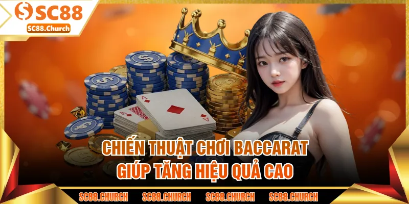Chiến thuật chơi baccarat giúp tăng hiệu quả cao