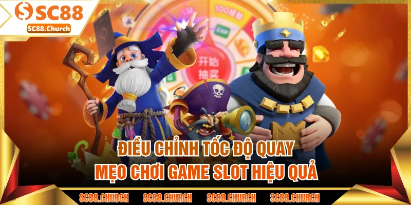 Điều chỉnh tốc độ quay mẹo chơi game slot hiệu quả