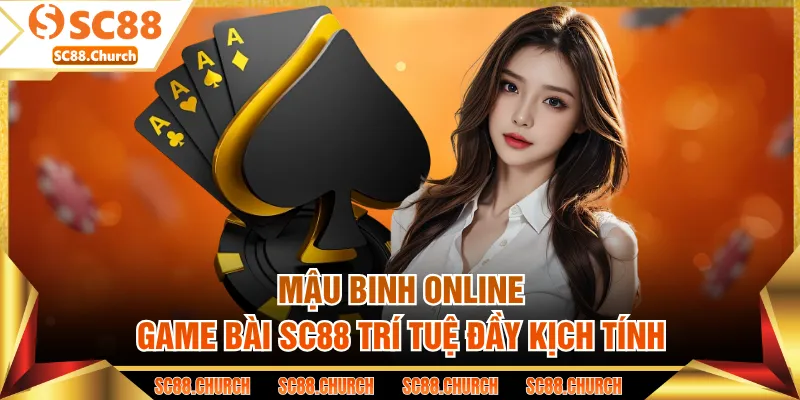 Mậu Binh Online - Game Bài SC88 Trí Tuệ Đầy Kịch Tính