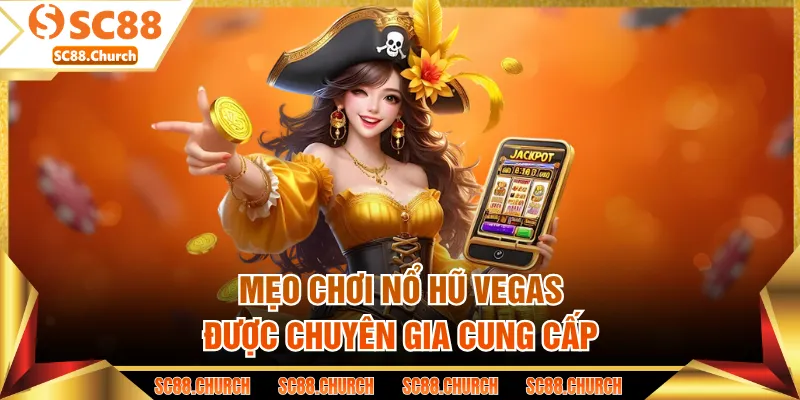 Mẹo chơi nổ hũ Vegas được chuyên gia cung cấp
