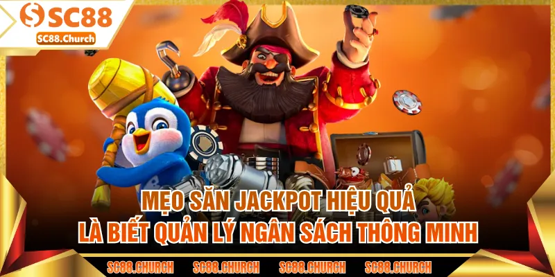 Mẹo săn jackpot hiệu quả là biết quản lý ngân sách thông minh