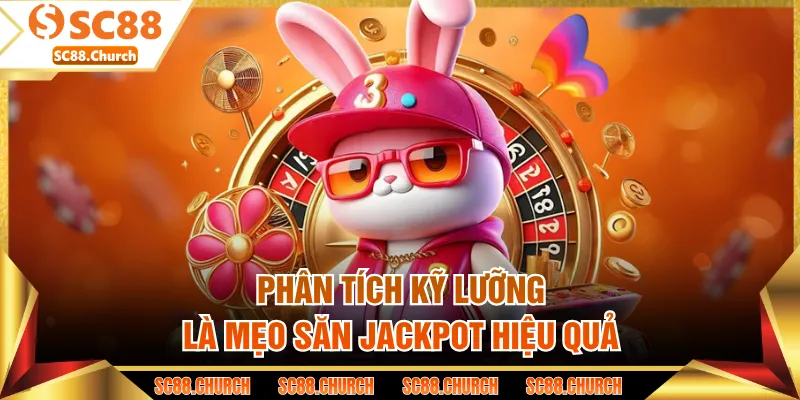 Phân tích kỹ lưỡng là mẹo săn jackpot hiệu quả 