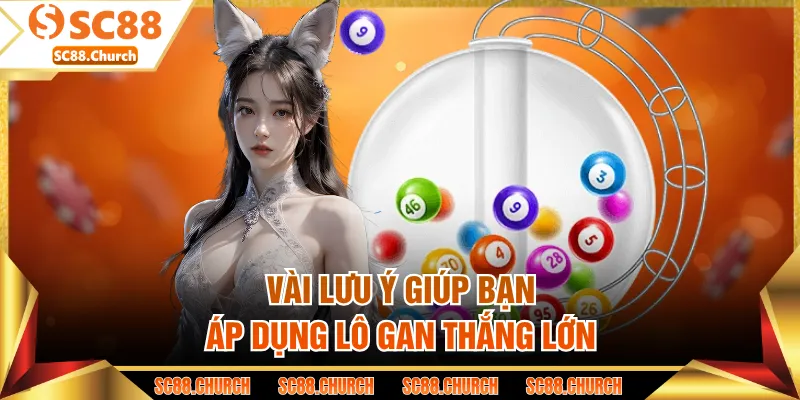 Vài lưu ý giúp bạn áp dụng lô gan thắng lớn